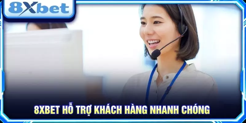 8XBET – Khám Phá Nền Tảng Giải Trí Trực Tuyến Nổi Bật 8XBET hỗ trợ khách hàng nhanh chóng