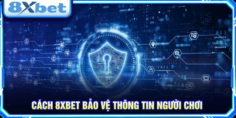 8XBET áp dụng những biện pháp bảo mật hiện đại