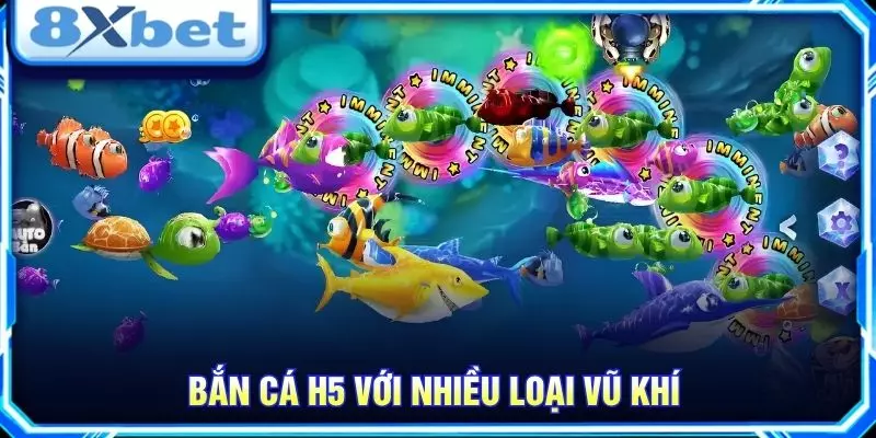 Bắn cá h5 với nhiều loại vũ khí