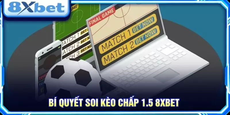 Bí quyết soi kèo chấp 1.5 8XBET