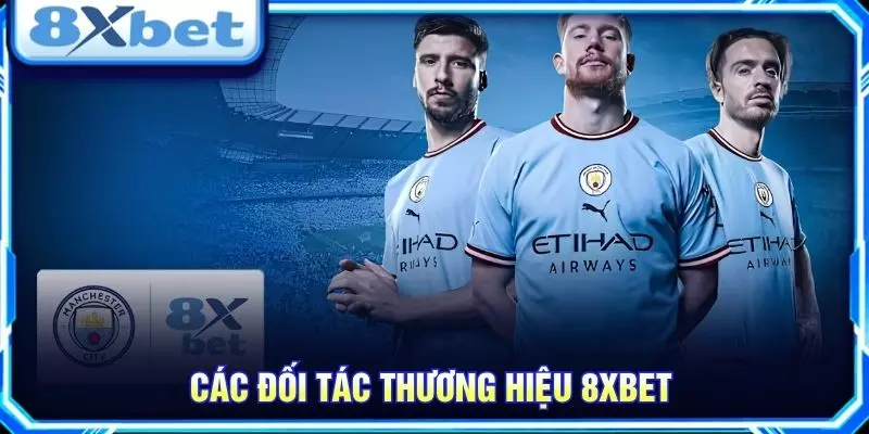 8XBET – Khám Phá Nền Tảng Giải Trí Trực Tuyến Nổi Bật Các đối tác thương hiệu 8XBET