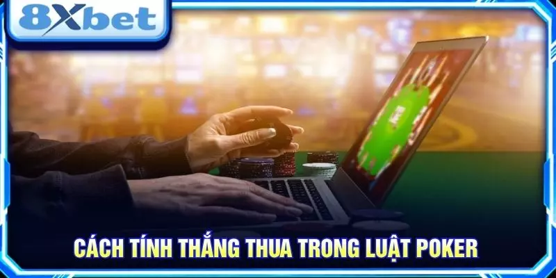 Cách tính thắng thua trong luật poker