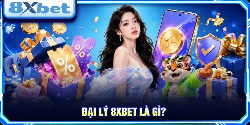 Đại lý 8XBET là gì?