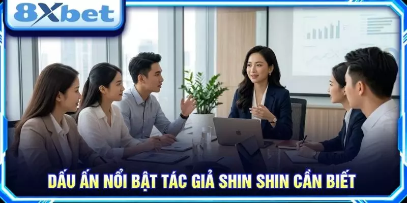 Dấu ấn nổi bật tác giả Shin Shin cần biết