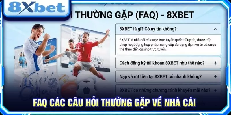8XBET – Khám Phá Nền Tảng Giải Trí Trực Tuyến Nổi Bật FAQ các câu hỏi thường gặp về nhà cái