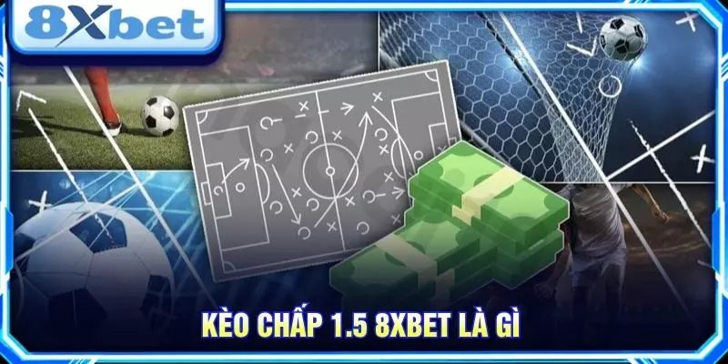 Kèo chấp 1.5 8XBET là gì