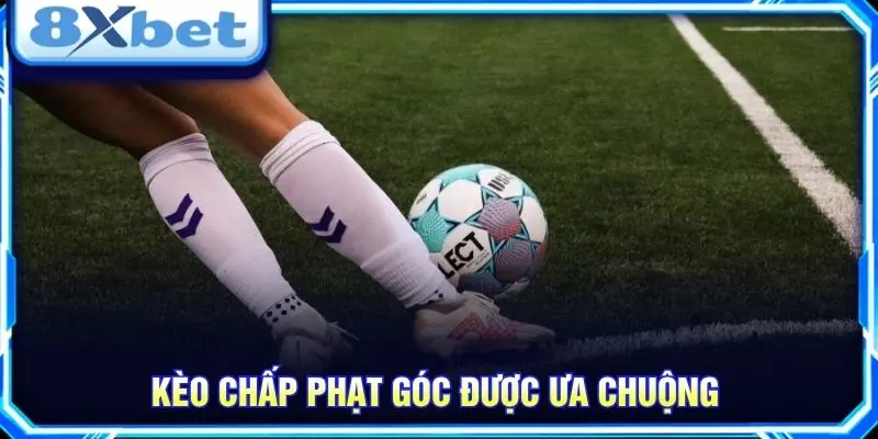 Kèo chấp phạt góc được ưa chuộng