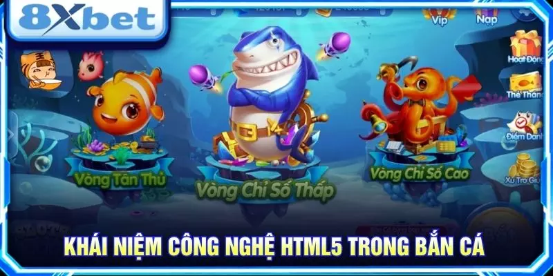 Khái niệm công nghệ HTML5 trong bắn cá