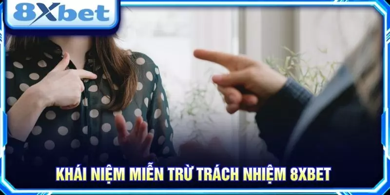 Khái niệm miễn trừ trách nhiệm 8XBET