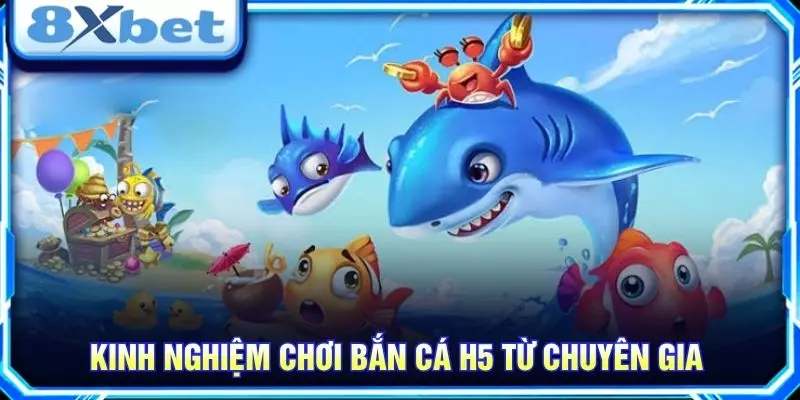 Kinh nghiệm chơi bắn cá H5 từ chuyên gia