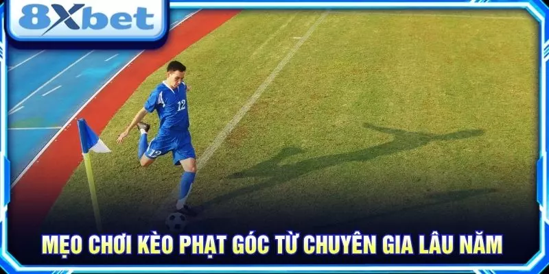 Mẹo chơi kèo phạt góc từ chuyên gia lâu năm