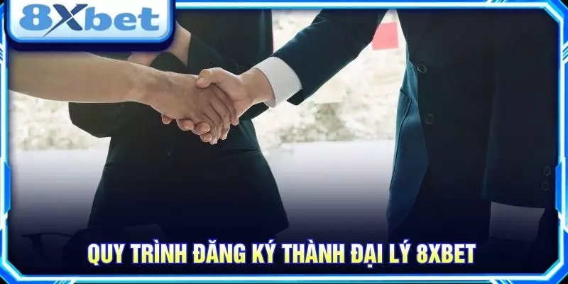 Quy trình đăng ký thành đại lý 8XBET
