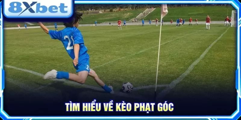 Tìm hiểu về kèo phạt góc