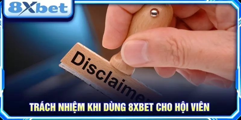 Trách nhiệm khi dùng 8XBET cho hội viên