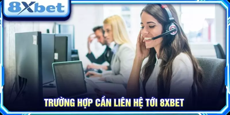 Trường hợp cần liên hệ tới 8XBET