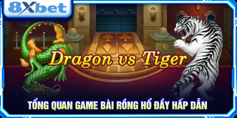 Bài Rồng Hổ thu hút với quy luật và thông tin rõ ràng