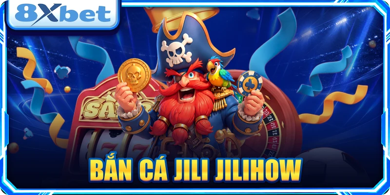 Bắn cá Jili Jilihow