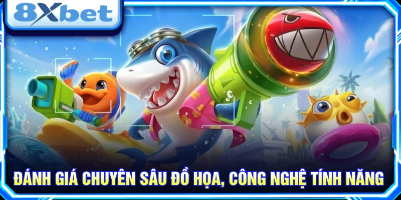 Đánh giá đồ họa bắn cá 8XBET, công nghệ vận hành và tính năng nổi bật.