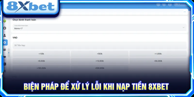 Đọc kỹ biện pháp khắc phục để áp dụng khi nạp tiền 8XBET