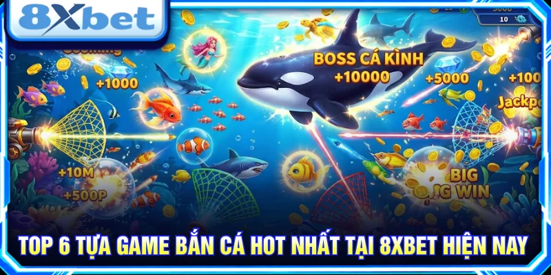 Khám phá 6 game bắn cá 8XBET nổi bật với chủ đề hấp dẫn.