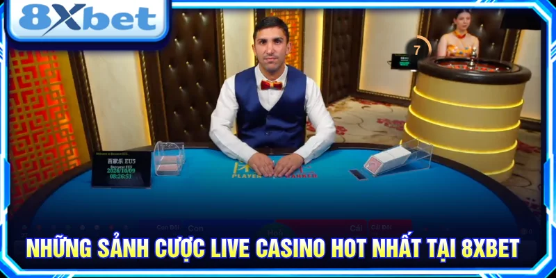 Khám phá các sảnh live casino 8XBET với nhiều bàn chơi trực tuyến