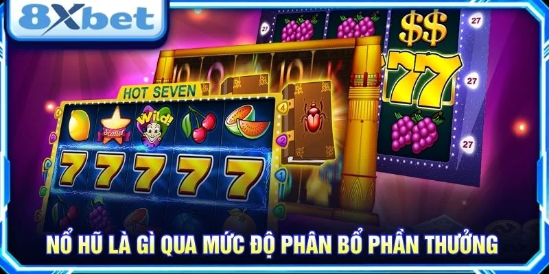 Nổ hũ là gì qua mức độ phân bổ phần thưởng