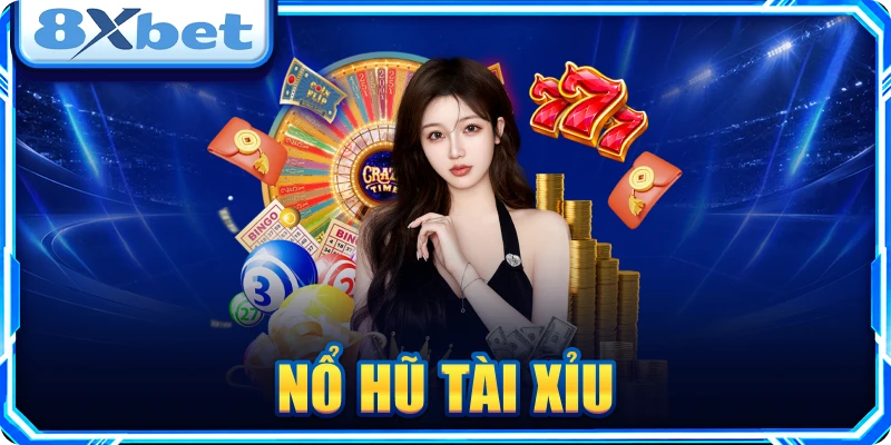 Nổ Hũ Tài Xỉu 8XBET: Mẹo Săn Jackpot Cực Đỉnh 2026