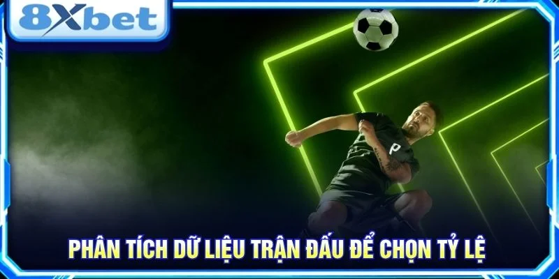 Phân tích dữ liệu trận đấu để chọn tỷ lệ