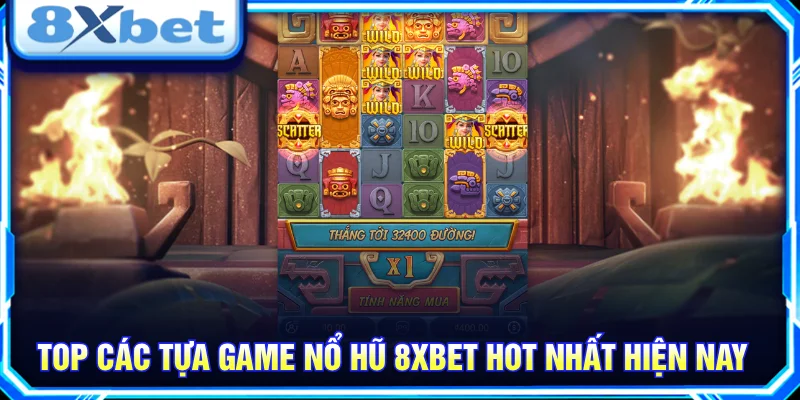 Tổng hợp game nổ hũ 8XBET nổi bật được nhiều người quan tâm