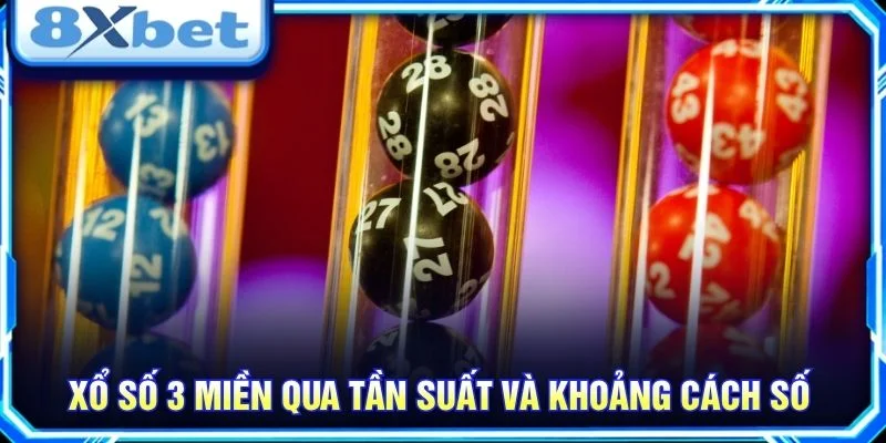 Xổ số 3 miền qua tần suất và khoảng cách số